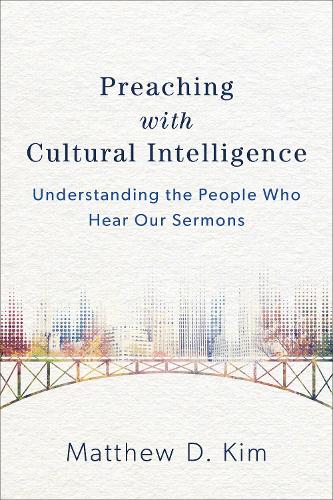 Бумажная книга «Preaching with Cultural Intelligence – Understanding the People Who Hear Our Sermons», автор Мэтью Д. Ким - фото №1