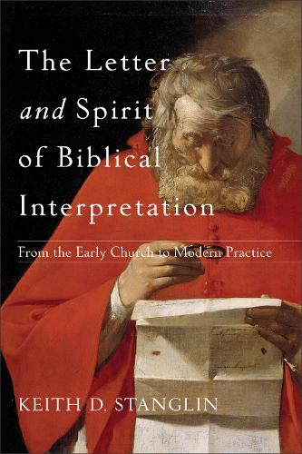 Бумажная книга «The Letter and Spirit of Biblical Interpretation – From the Early Church to Modern Practice», автор Кит Д. Стэнглин - фото №1