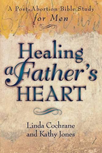 Бумажная книга «Healing a Father`s Heart – A Post–Abortion Bible Study for Men», авторов Кэти Джонс, Линда Кокрейн - фото №1