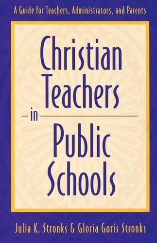 Паперова книга «Christian Teachers in Public Schools – A Guide for Teachers, Administrators, and Parents», автор Глорія Горіс Стронкс - фото №1