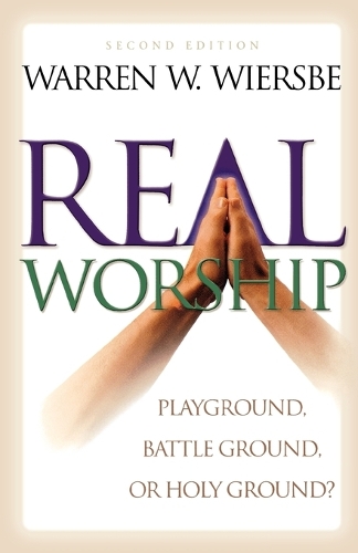 Бумажная книга «Real Worship – Playground, Battleground, or Holy Ground?», автор Уоррен У. Вирсбе - фото №1