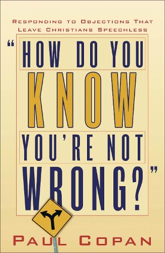 Бумажная книга «How Do You Know You`re Not Wrong? – Responding to Objections That Leave Christians Speechless», автор Пол Копан - фото №1