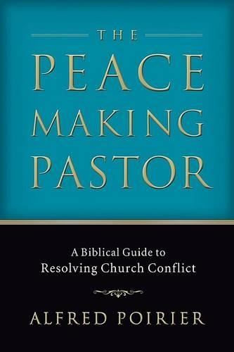 Бумажная книга «The Peacemaking Pastor – A Biblical Guide to Resolving Church Conflict», автор Альфред Пуарье - фото №1