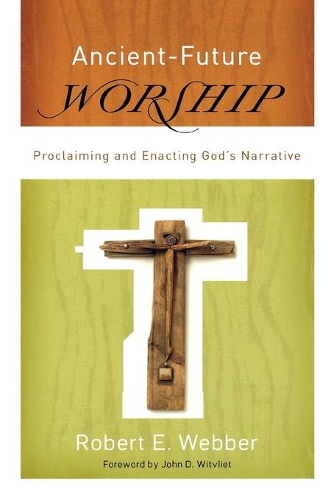 Бумажная книга «Ancient–Future Worship – Proclaiming and Enacting God`s Narrative», автор Роберт Э. Веббер - фото №1