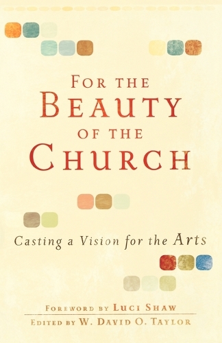 Бумажная книга «For the Beauty of the Church – Casting a Vision for the Arts», авторов Люси Шоу, В. Дэвид О. Тейлор - фото №1