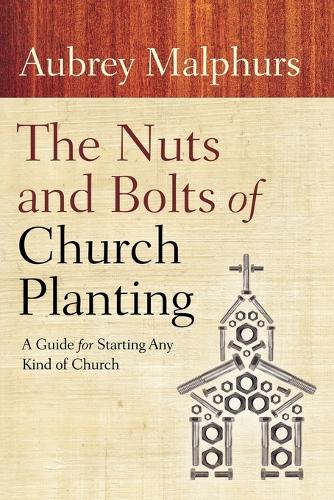 Бумажная книга «The Nuts and Bolts of Church Planting – A Guide for Starting Any Kind of Church», автор Обри Малфурс - фото №1