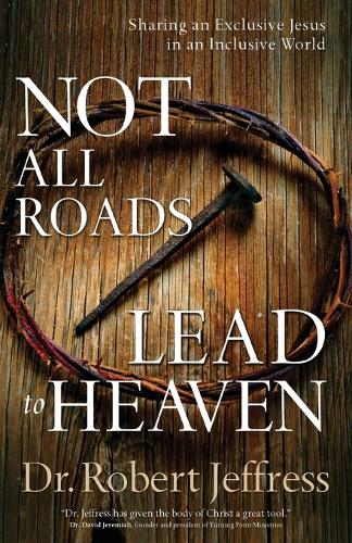 Бумажная книга «Not All Roads Lead to Heaven – Sharing an Exclusive Jesus in an Inclusive World», автор Роберт Джеффресс - фото №1