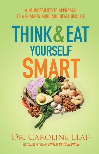 Бумажная книга «Think and Eat Yourself Smart – A Neuroscientific Approach to a Sharper Mind and Healthier Life», автор Кэролайн Лиф - фото №1