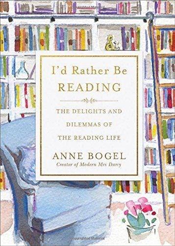 Бумажная книга «I'd Rather Be Reading: The Delights and Dilemmas of the Reading Life», автор Анн Богель - фото №1