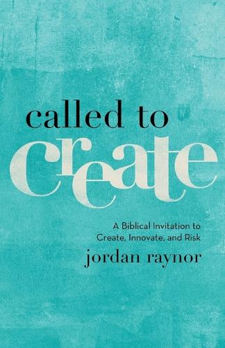 Бумажная книга «Called to Create – A Biblical Invitation to Create, Innovate, and Risk», автор Джордан Рейнор - фото №1