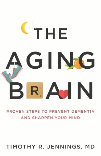 Паперова книга «The Aging Brain: Proven Steps to Prevent Dementia and Sharpen Your Mind», автор Тімоті Р. Дженнінгс - фото №1