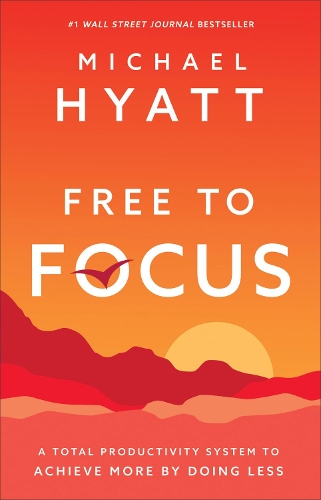 Паперова книга «Free to Focus – A Total Productivity System to Achieve More by Doing Less», автор Майкл Хаятт - фото №1