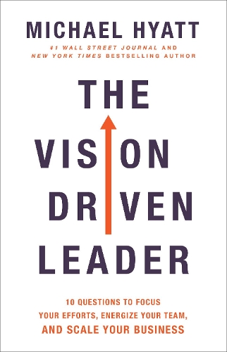 Бумажная книга «The Vision Driven Leader – 10 Questions to Focus Your Efforts, Energize Your Team, and Scale Your Business», автор Майкл Хайатт - фото №1