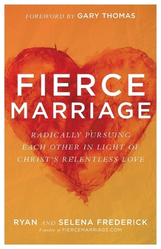 Бумажная книга «Fierce Marriage – Radically Pursuing Each Other in Light of Christ`s Relentless Love», авторов Гэри Томас, Райан Фредерик - фото №1