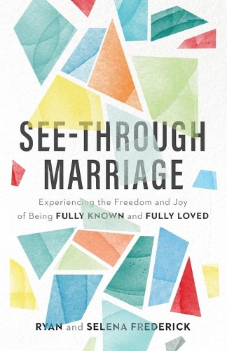 Бумажная книга «See–Through Marriage – Experiencing the Freedom and Joy of Being Fully Known and Fully Loved», автор Райан Фредерик - фото №1