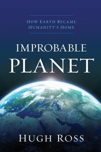 Паперова книга «Improbable Planet – How Earth Became Humanity`s Home», автор Г'ю Росс - фото №1