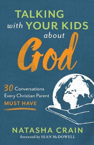 Бумажная книга «Talking with Your Kids about God – 30 Conversations Every Christian Parent Must Have», авторов Наташа Крайн, Шон Макдауэлл - фото №1