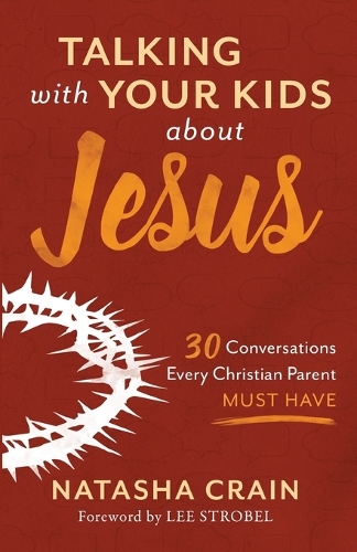 Бумажная книга «Talking with Your Kids about Jesus: 30 Conversations Every Christian Parent Must Have», автор Наташа Крайн - фото №1