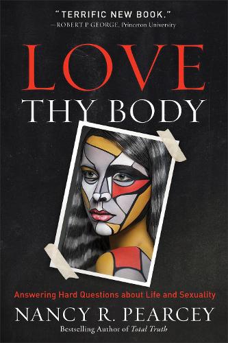 Бумажная книга «Love Thy Body – Answering Hard Questions about Life and Sexuality», автор Нэнси Р. Пирси - фото №1