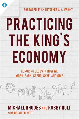 Бумажная книга «Practicing the King`s Economy – Honoring Jesus in How We Work, Earn, Spend, Save, and Give», авторов Брайан Фиккерт, Кристофер Райт, Майкл Дж. Родс, Робби Холт - фото №1