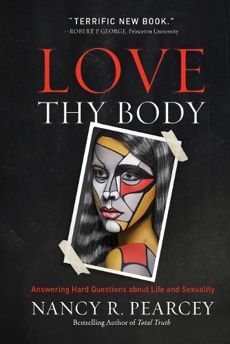 Бумажная книга «Love Thy Body: Answering Hard Questions about Life and Sexuality», автор Нэнси Р. Пирси - фото №1