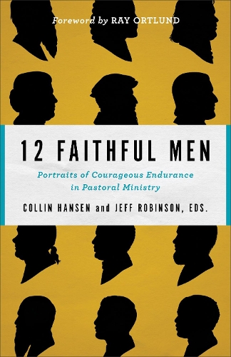 Бумажная книга «12 Faithful Men – Portraits of Courageous Endurance in Pastoral Ministry», авторов Коллин Хансен, Рэй Ортлунд - фото №1
