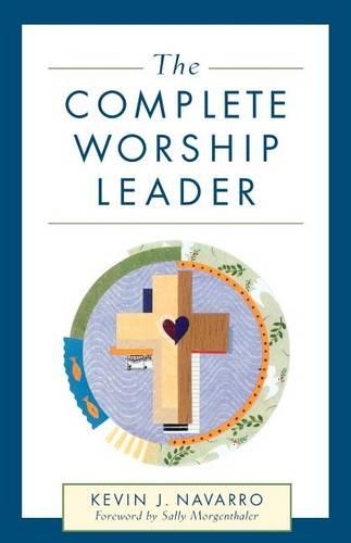 Паперова книга «The Complete Worship Leader», автор Кевін Дж. Наварро - фото №1