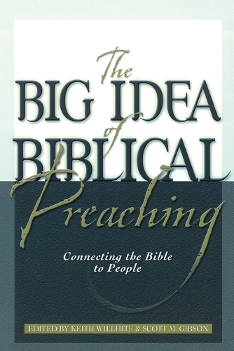 Бумажная книга «The Big Idea of Biblical Preaching – Connecting the Bible to People», авторов Кит Уиллайт, Скотт М. Гибсон - фото №1