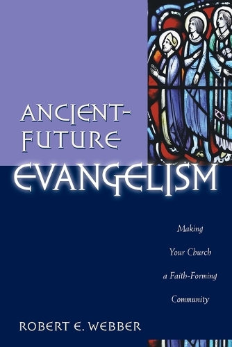 Паперова книга «Ancient–Future Evangelism – Making Your Church a Faith–Forming Community», автор Роберт Е. Веббер - фото №1