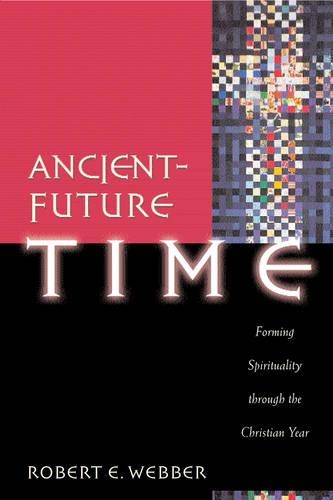 Бумажная книга «Ancient–Future Time – Forming Spirituality through the Christian Year», автор Роберт Э. Веббер - фото №1