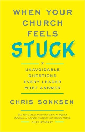 Бумажная книга «When Your Church Feels Stuck 7 Unavoidable Questio ns Every Leader Must Answer», автор К. Сонксен - фото №1
