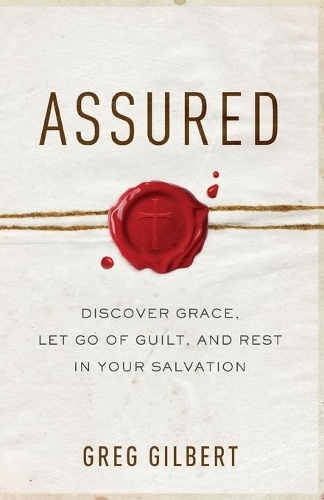 Бумажная книга «Assured – Discover Grace, Let Go of Guilt, and Rest in Your Salvation», автор Грег Гилберт - фото №1