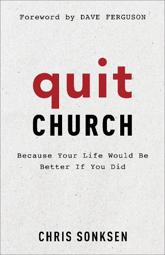 Бумажная книга «Quit Church – Because Your Life Would Be Better If You Did», авторов Крис Сонксен, Дэйв Фергюсон - фото №1