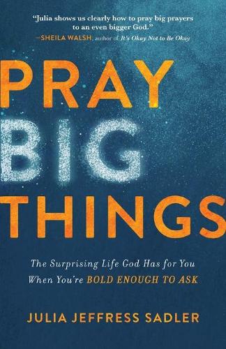Бумажная книга «Pray Big Things – The Surprising Life God Has for You When You`re Bold Enough to Ask», автор Джулия Джеффресс Садлер - фото №1