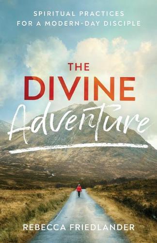 Паперова книга «The Divine Adventure – Spiritual Practices for a Modern–Day Disciple», автор Ребекка Фрідландер - фото №1