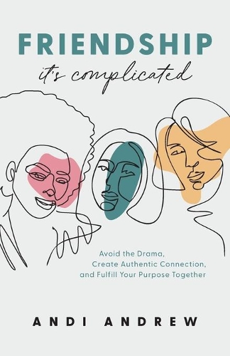Паперова книга «Friendship––It`s Complicated – Avoid the Drama, Create Authentic Connection, and Fulfill Your Purpose Together», автор Енді Ендрю - фото №1