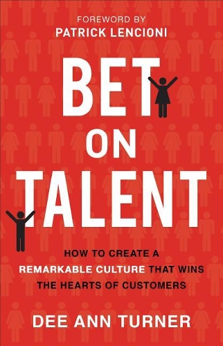 Бумажная книга «Bet on Talent – How to Create a Remarkable Culture That Wins the Hearts of Customers», авторов Ди Энн Тернер, Патрик Ленсиони - фото №1