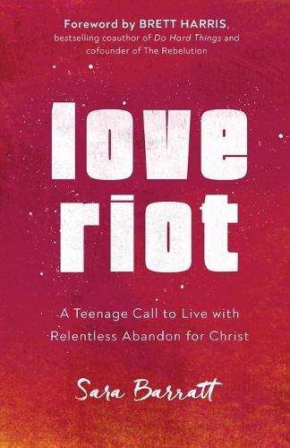 Бумажная книга «Love Riot – A Teenage Call to Live with Relentless Abandon for Christ», автор Бретт Харрис - фото №1