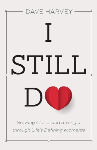 Паперова книга «I Still Do: Growing Closer and Stronger through Life's Defining Moments», автор Дейв Харві - фото №1
