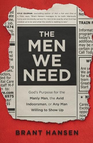 [object Object] «The Men We Need – God`s Purpose for the Manly Man, the Avid Indoorsman, or Any Man Willing to Show Up», автор Брант Хансен - фото №1