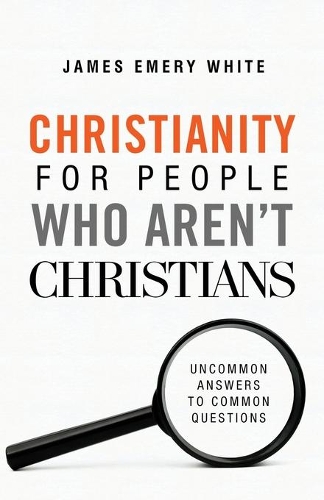 Бумажная книга «Christianity for People Who Aren`t Christians – Uncommon Answers to Common Questions», автор Джеймс Эмери Уайт - фото №1