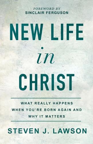 Бумажная книга «New Life in Christ: What Really Happens When You're Born Again and Why It Matters», автор Стивен Дж. Лоусон - фото №1