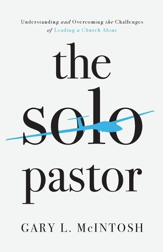 Паперова книга «The Solo Pastor – Understanding and Overcoming the Challenges of Leading a Church Alone», автор Гері Л. Макінтош - фото №1