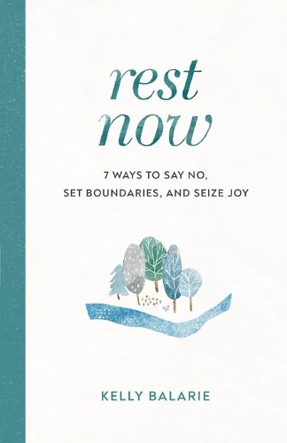Паперова книга «Rest Now – 7 Ways to Say No, Set Boundaries, and Seize Joy», автор Келлі Баларі - фото №1
