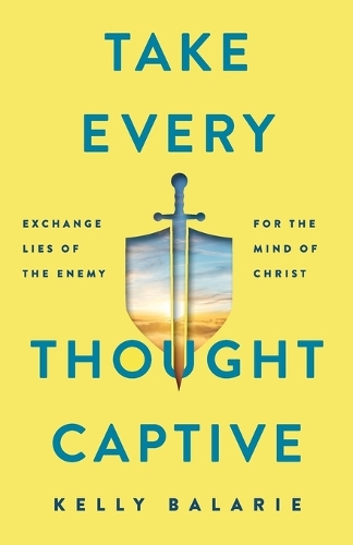 Паперова книга «Take Every Thought Captive – Exchange Lies of the Enemy for the Mind of Christ», автор Келлі Баларі - фото №1