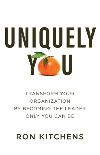 Паперова книга «Uniquely You: Transform Your Organization by Becoming the Leader Only You Can Be», автор Рон Кітченс - фото №1