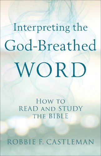 Бумажная книга «Interpreting the God–Breathed Word – How to Read and Study the Bible», автор Робби Ф. Каслман - фото №1