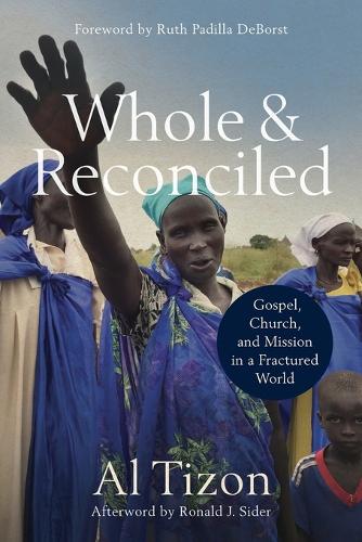 Бумажная книга «Whole and Reconciled – Gospel, Church, and Mission in a Fractured World», авторов Эл Тизон, Рональд Сайдер, Рут Падилья Деборст - фото №1