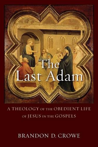 Бумажная книга «The Last Adam – A Theology of the Obedient Life of Jesus in the Gospels», автор Брэндон Д. Кроу - фото №1