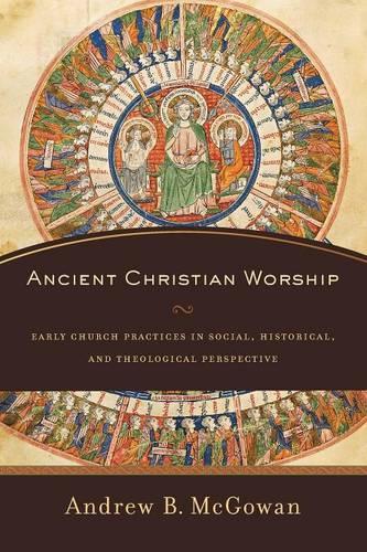 Бумажная книга «Ancient Christian Worship – Early Church Practices in Social, Historical, and Theological Perspective», автор Эндрю Б. Макгоуэн - фото №1
